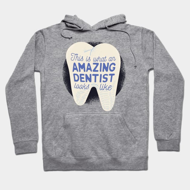 This is what an Amazing Dentist looks like Hoodie by madeinchorley